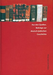 Aus den Quellen. Beiträge zur deutsch-jüdischen Geschichte. Festschrift für Ina Lorenz. (Studien zur jüdischen Geschichte, Bd. 10)