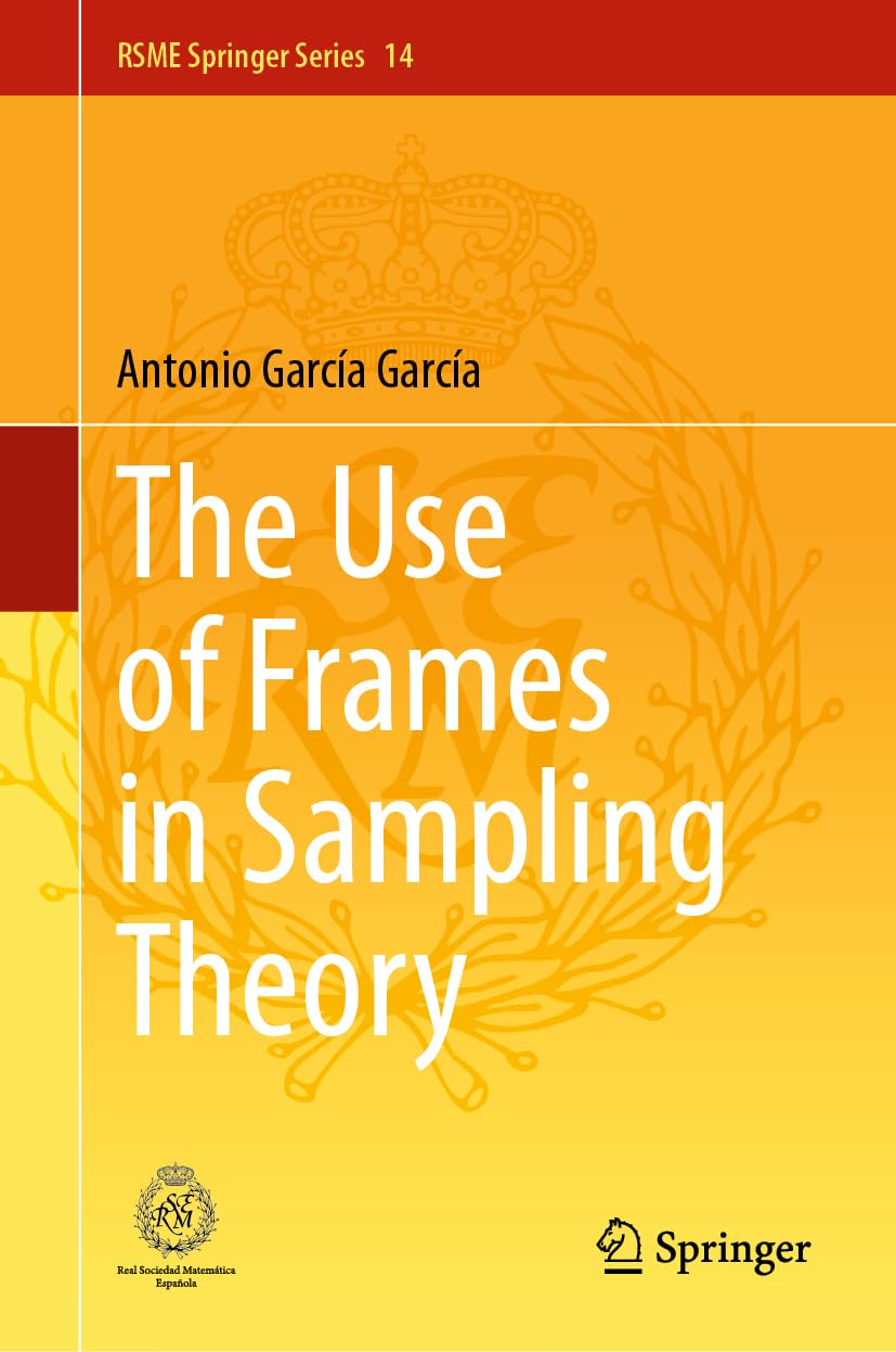 The Use of Frames in Sampling Theory (RSME Springer Series, 14, Band 14)