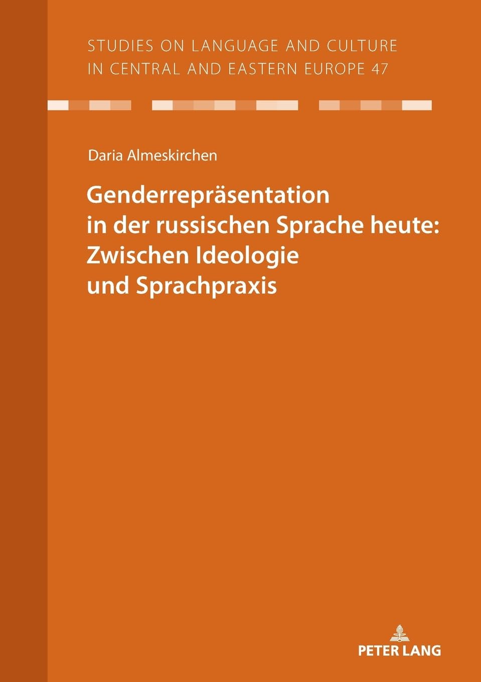 Genderrepräsentation in der russischen Sprache heute: Zwischen Ideologie und Sprachpraxis (Studies on Language and Culture in Central and Eastern Europe)