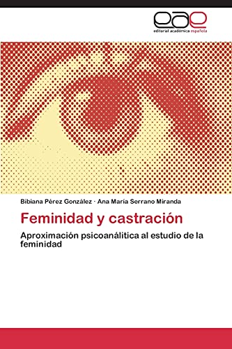 Feminidad y castración: Aproximación psicoanálitica al estudio de la feminidad