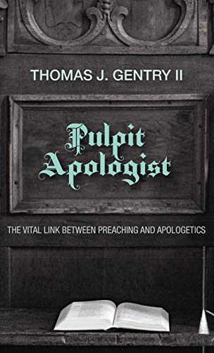 Pulpit Apologist: The Vital Link Between Preaching and Apologetics
