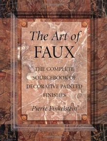 The Art of Faux: The Complete Sourcebook of Decorative Painted Finishes (Crafts Highlights)