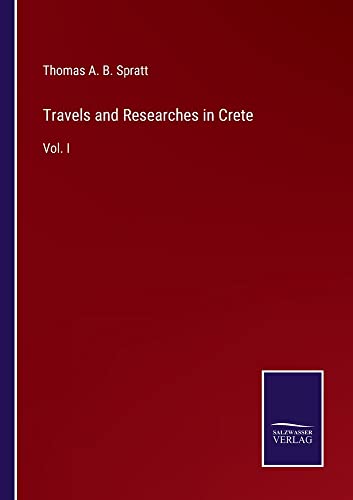 Travels and Researches in Crete: Vol. I