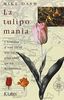 La tulipomania. L'histoire d'une fleur qui valait plus cher qu'un Rembrandt