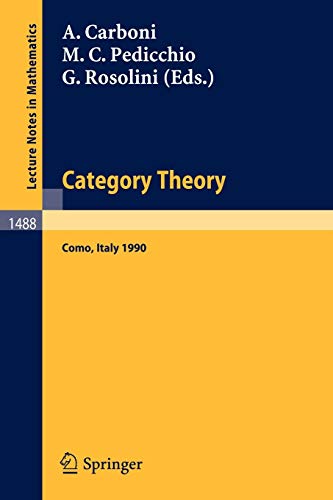 Category Theory: Proceedings of the International Conference held in Como, Italy, July 22-28, 1990 (Lecture Notes in Mathematics, 1488, Band 1488)
