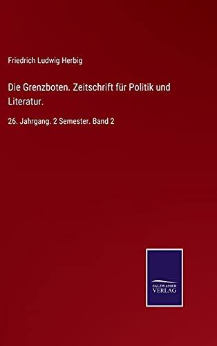 Die Grenzboten. Zeitschrift für Politik und Literatur.: 26. Jahrgang. 2 Semester. Band 2