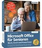 Microsoft Office für Senioren - Word, Excel und PowerPoint: für die Versionen MS Office 365, 2019, 2016 & 2013