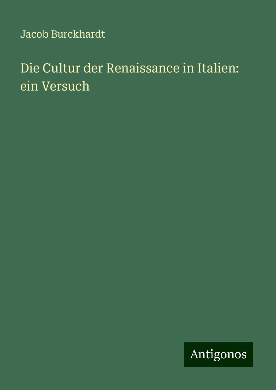 Die Cultur der Renaissance in Italien: ein Versuch