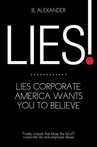 LIES!: LIES CORPORATE AMERICA WANTS YOU TO BELIEVE