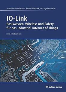 IO-Link - Band 2: Technologie: Basiswissen, Wireless und Safety für das Industrial Internet of Things