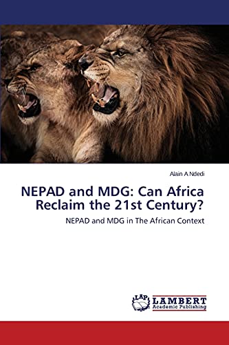 NEPAD and MDG: Can Africa Reclaim the 21st Century?: NEPAD and MDG in The African Context