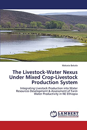 The Livestock-Water Nexus Under Mixed Crop-Livestock Production System: Integrating Livestock Production into Water Resources Development & Assessment of Farm Water Productivity in NE Ethiopia
