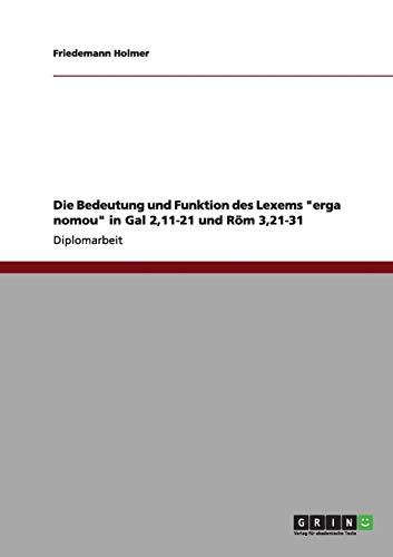 Die Bedeutung und Funktion des Lexems erga nomou in Gal 2,11-21 und Röm 3,21-31