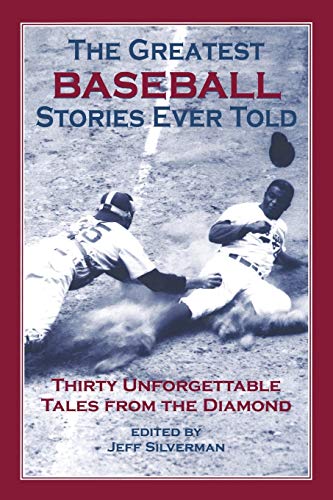 Greatest Baseball Stories Ever Told: Thirty Unforgettable Tales From The Diamond, First Edition