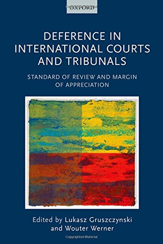 Deference in International Courts and Tribunals: Standard of Review and Margin of Appreciation