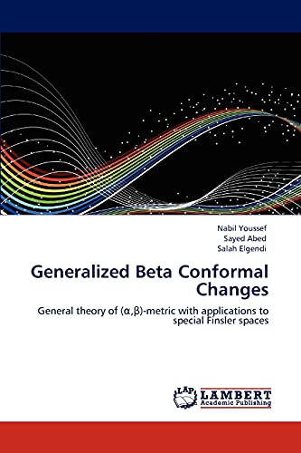 Generalized Beta Conformal Changes: General theory of (α,β)-metric with applications to special Finsler spaces: General theory of (a,ß)-metric with applications to special Finsler spaces
