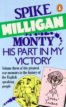 Monty: His Part in My Victory: His Part in My Victory - War Biography (Spike Milligan War Memoirs, Band 3)