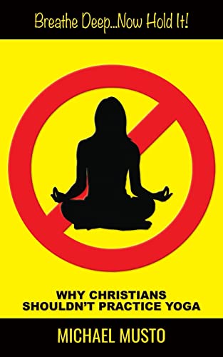 Breathe Deep...Now Hold It: Why Christians Shouldn't Practice Yoga