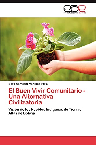 El Buen Vivir Comunitario - Una Alternativa Civilizatoria: Visión de los Pueblos Indígenas de Tierras Altas de Bolivia