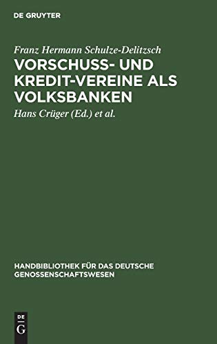 Vorschuss- und Kredit-Vereine als Volksbanken: Praktische Anweisung zu deren Einrichtung und Gründung (Handbibliothek für das deutsche Genossenschaftswesen, 1, Band 1)