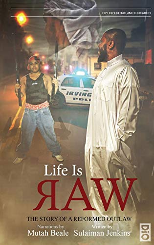 Life is Raw: The Story of a Reformed Outlaw (Hip-Hop, Culture, and Education, Band 3)