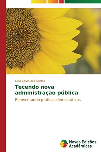 Tecendo nova administração pública: Reinventando práticas democráticas