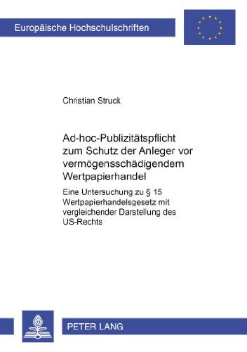 Ad-hoc-Publizitätspflicht zum Schutz der Anleger vor vermögensschädigendem Wertpapierhandel: Eine Untersuchung zu § 15 Wertpapierhandelsgesetz mit ... (Europäische Hochschulschriften - Reihe II)
