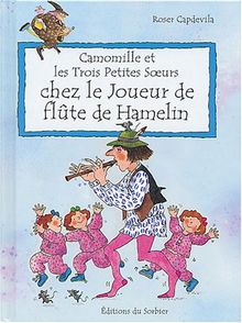 Camomille et les trois petites soeurs. Vol. 2004. Chez le joueur de flûte de Hamelin