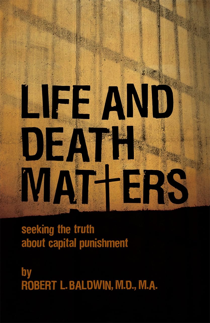 Life and Death Matters: Seeking the Truth about Capital Punishment