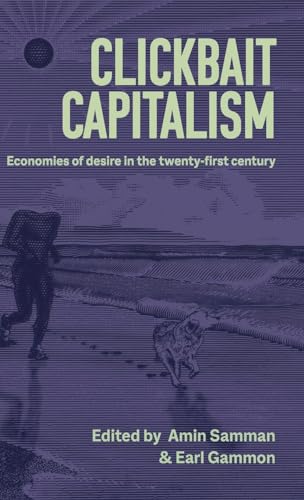 Clickbait capitalism: Economies of desire in the twenty-first century