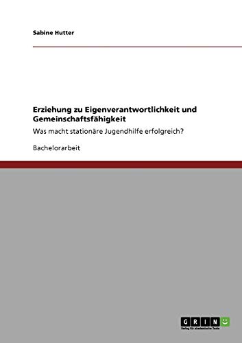 Erziehung zu Eigenverantwortlichkeit und Gemeinschaftsfähigkeit: Was macht stationäre Jugendhilfe erfolgreich?
