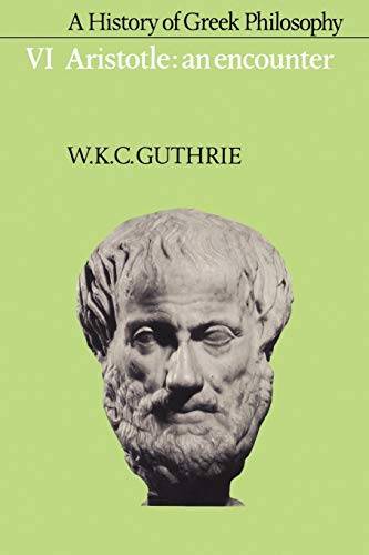 Guthrie, W. K. C. A History Of Greek Philosophy, Vol 6, Aristotle, An Encounter, Volume 6, Aristotle, An Encounter