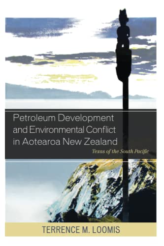 Petroleum Development and Environmental Conflict in Aotearoa New Zealand: Texas of the South Pacific