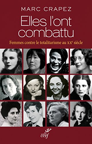 Elles L'ont Combattu : Femmes Contre Le Totalitarisme Au Xxe Siècle