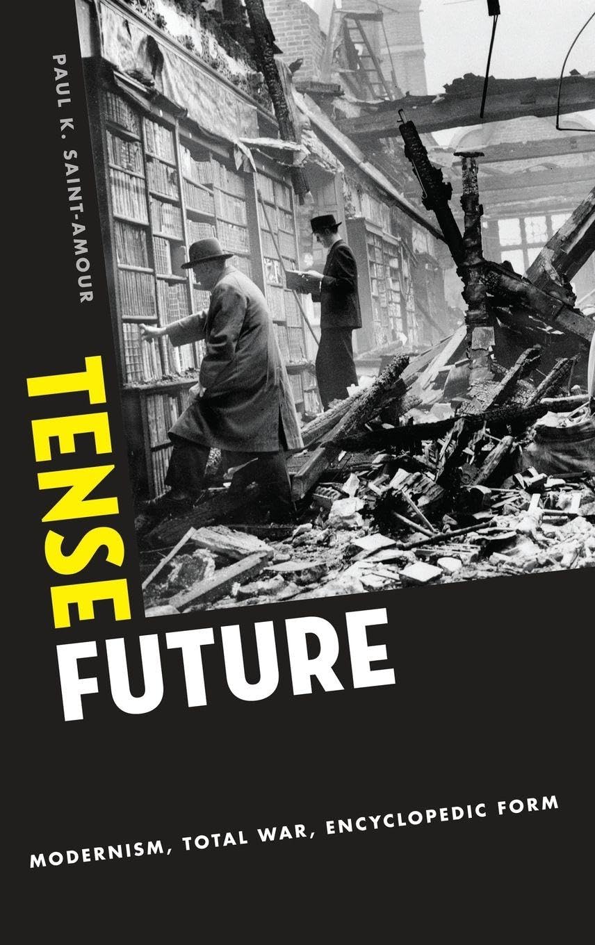 Tense Future: Modernism, Total War, Encyclopedic Form