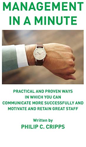 Management in a Minute: Practical and proven ways in which you can communicate more successfully and motivate and retain great staff