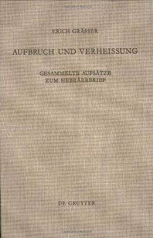 Aufbruch und Verheißung: Gesammelte Aufsätze zum Hebräerbrief. Zum 65. Geburtstag mit einer Bibliographie des Verfassers (Beihefte zur Zeitschrift für die neutestamentliche Wissenschaft, Band 65)