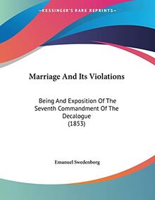 Marriage And Its Violations: Being And Exposition Of The Seventh Commandment Of The Decalogue (1853)
