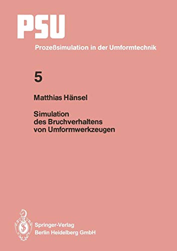 Simulation des Bruchverhaltens von Umformwerkzeugen (PSU Prozeßsimulation in der Umformtechnik, 5, Band 5)