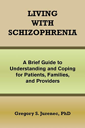 Living with Schizophrenia: A Brief Guide to Understanding and Coping for Patients, Families, and Providers