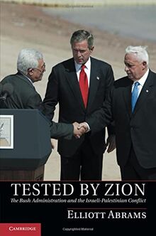 Tested by Zion: The Bush Administration And The Israeli-Palestinian Conflict
