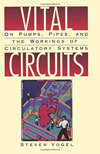 Vital Circuits: On Pumps, Pipes and the Wondrous Workings of Circulatory Systems