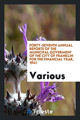 Forty-seventh annual reports of the municipal goverment of the city of Franklin for the Financial Year, 1941
