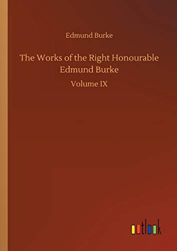 The Works of the Right Honourable Edmund Burke: Volume IX