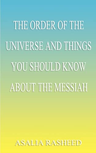 The Order of the Universe and Things You Should Know about the Messiah