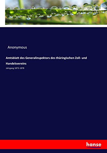 Amtsblatt des Generalinspektors des thüringischen Zoll- und Handelsvereins: Jahrgang 1873-1878