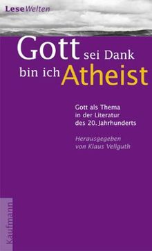 Gott sei Dank bin ich Atheist. Gott als Thema in der Literatur des 20. Jahrhunderts
