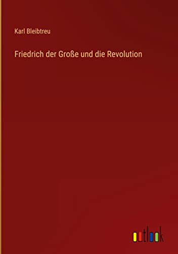 Friedrich der Große und die Revolution