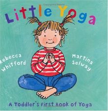 Little Yoga: A Toddler's First Book of Yoga