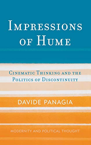 Impressions of Hume: Cinematic Thinking and the Politics of Discontinuity (Modernity and Political Thought)
